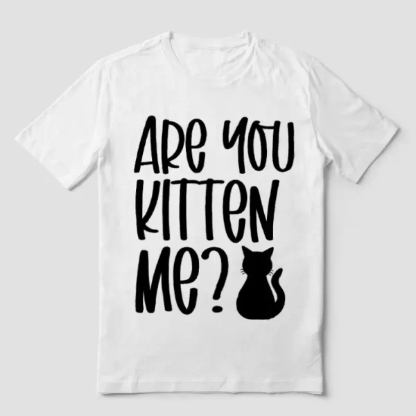 Are you kitten me