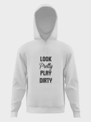 Look pretty play dirty hoodie