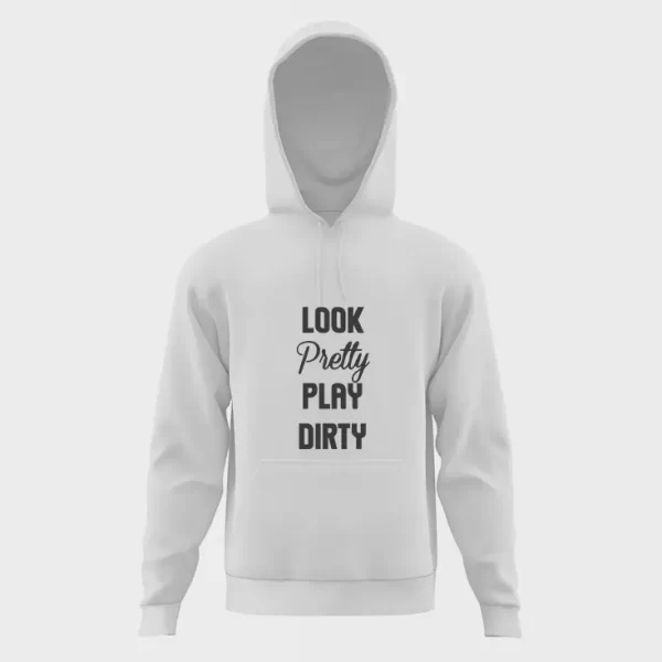 Look pretty play dirty hoodie